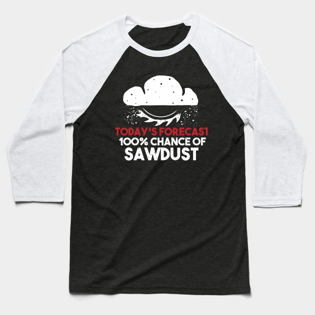 funny sawdust forecast gift for wood worker Baseball T-Shirt by A Comic Wizard